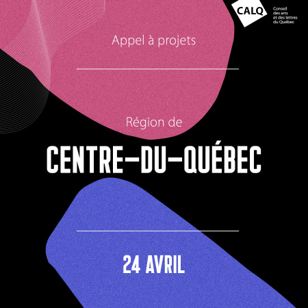 Appel à projets pour les artistes, écrivain(e)s et organismes artistiques du Centre-du-Québec